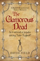 The Clamorous Dead: Is witchcraft or prejudice infecting Tudor England...? (The Bailiff Mountsorrel Tudor Mysteries) 0854954236 Book Cover