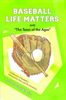 Baseball Life Matters and "The Team of the Ages": A Celebration of Baseball, a Championship Team, and Life Connections 1733842934 Book Cover