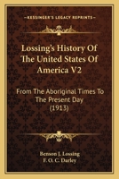 Lossing's History Of The United States Of America V2: From The Aboriginal Times To The Present Day 0548660689 Book Cover