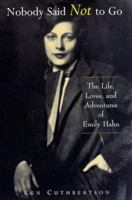 Nobody Said Not to Go: The Life, Loves, and Adventures of Emily Hahn 057119950X Book Cover