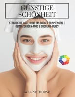 Günstige Schönheit: Strahlende Haut, ohne das Budget zu sprengen | Dermatologen-Tipps & Drogerie-Dupes (German Edition) B0FR26CN4J Book Cover
