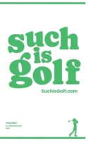 Such Is Golf - Volume 1: Mental Mulligans for Golfers of All Levels and Ages (Such Is Golf Books Edition) B0GJSJ4F56 Book Cover