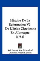 Histoire De La Reformation V2: De L'Eglise Chretienne En Allemagne (1784) 1166211940 Book Cover