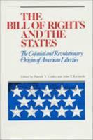 The Bill of Rights and the States: The Colonial and Revolutionary Origins of American Liberties 0945612265 Book Cover