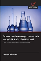 Ocena tandemowego nanociala anty-GFP LaG-16-G4S-LaG2 (Polish Edition) 6202491280 Book Cover