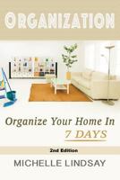 Organization: Declutter & Organize Your Home In 7 Days! 1523379405 Book Cover