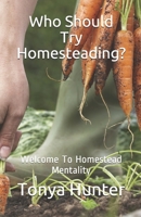Who Should Try Homesteading: Welcome To Homestead Mentality B08SH89NPV Book Cover