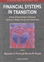 Financial Systems In Transition - A Flow Of Funds Analysis Of Financial Evolution In Eastern Europe & Central Asia 9810244061 Book Cover