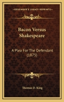 Bacon Versus Shakespeare: A Plea For The Defendant 0548795916 Book Cover