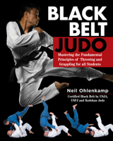 Black Belt Judo: Mastering the Fundamental Principles of Throwing and Grappling for All Students 1504801202 Book Cover
