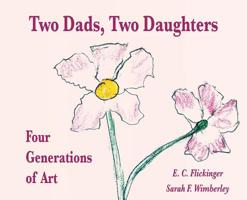 Two Dads, Two Daughters: Four Generations of Art 0998206946 Book Cover