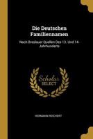 Die Deutschen Familiennamen: Nach Breslauer Quellen Des 13. Und 14. Jahrhunderts 0270196722 Book Cover