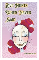 Love Hurts When Never Said: A Collection of Romantic Poems and Pieces for the Unspoken B0FR7XVS85 Book Cover