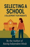 Selecting A School: A Blueprint for Parents B0F6NYKSB4 Book Cover