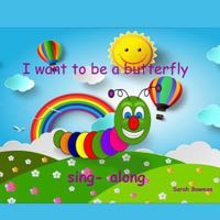 I Want To Be A Butterfly 1494918250 Book Cover