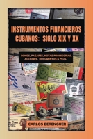 INSTRUMENTOS FINANCIEROS CUBANOS: SIGLO XIX Y XX: (Color) Bonos, Pagarés, Notas promisorias, Acciones, Documentos & plus. B08Q6RVXRC Book Cover
