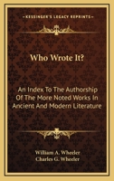 Who Wrote It?: An Index To The Authorship Of The More Noted Works In Ancient And Modern Literature 1430455896 Book Cover
