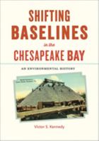 Shifting Baselines in the Chesapeake Bay: An Environmental History 1421426544 Book Cover