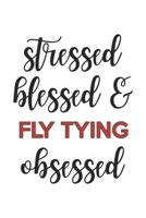 Stressed Blessed and Fly Tying Obsessed Fly Tying Lover Fly Tying Obsessed Notebook A beautiful: Lined Notebook / Journal Gift,, 120 Pages, 6 x 9 inches, Personal Diary, Fly Tying Obsessed, Fly Tying  1678902535 Book Cover