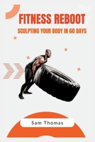 FITNESS REBOOT: Sculpting Your Body in 60 Days B0CH2B8YPV Book Cover