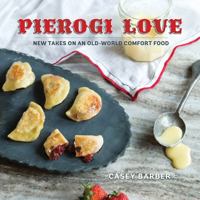 Pierogi Love: New Takes On An Old-World Comfort Food 1423640659 Book Cover