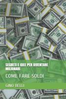 Segreti E Idee Per Diventare Milionari: Come Fare Soldi 1097196003 Book Cover