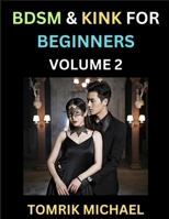 BDSM for Beginners (Volume 2)- A Simple Guide to Understand Key Concepts to Enrich Your Kinky Love and Romance B0FCPD66VG Book Cover