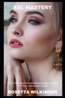 ESL Mastery: Learn 2000 New Advanced English Words through Fun Word Games and Riddles B094HYN9QL Book Cover