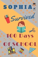 Sophia Survived 100 Days Of School: Funny Notebook For Girls Named Sophia,120 Pages, Composition Notebook Gift,  6" x 9", 100 days of school notebook, ... School gift for Little Girls Named Sophia 165887417X Book Cover