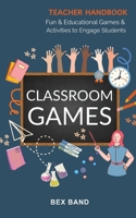 Classroom Games: Fun and Educational Games and Activities to Engage Students 1917695071 Book Cover