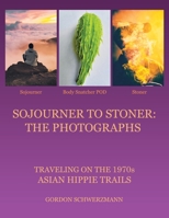 Sojourner to Stoner: The Photographs:traveling on the 1970s Asian Hippie Trails 1665569522 Book Cover