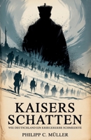 Kaisers Schatten: Wie Deutschland ein Kriegererbe Schmiedete (German Edition) B0F8V5PST1 Book Cover