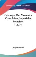 Catalogue Des Monnaies Consulaires, Imperiales Romaines (1877) 1167682459 Book Cover