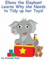 Ellena the elephant Learns Why she Needs to Tidy up Her Toys!: The Safari Children's Books on Good Behavior 1475101279 Book Cover