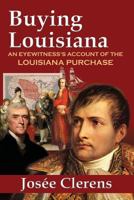 Buying Louisiana: An Eyewitness's Account of the Louisiana Purchase (New Edition) 0976084686 Book Cover