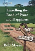 Travelling the Road of Peace and Happiness: Transforming Conflict Into Creative Conflict 1465396187 Book Cover