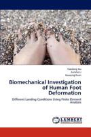 Biomechanical Investigation of Human Foot Deformation: Different Landing Conditions Using Finite Element Analysis 3659234451 Book Cover