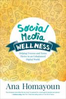 Social Media Wellness: Helping Tweens and Teens Thrive in an Unbalanced Digital World (Corwin Teaching Essentials) 1483358186 Book Cover