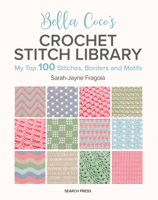 Bella Coco's Crochet Stitch Library: My Top 100 Stitches, Borders and Motifs 1800922191 Book Cover