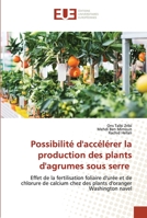 Possibilité d'accélérer la production des plants d'agrumes sous serre: Effet de la fertilisation foliaire d'urée et de chlorure de calcium chez des plants d'oranger Washington navel 6203427225 Book Cover
