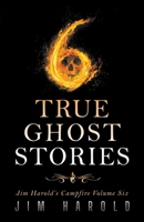 True Ghost Stories: Jim Harold's Campfire 6 1945676108 Book Cover