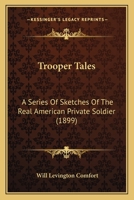 Trooper Tales: A Series of Sketches of the Real American Private Soldier 0548667322 Book Cover
