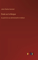 Étude sur la Morgue: Au point de vue administratif et médical (French Edition) 3385063175 Book Cover