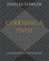 Choosing A Path: A Young Adult Study Guide 169993357X Book Cover
