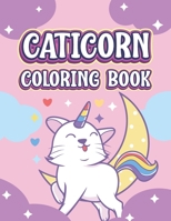 Caticorn Coloring Book: Cute Cat Unicorn Coloring Books For Kids & Toddlers - Gifts For Teen Girls & Boys B08NDVJ4ZR Book Cover