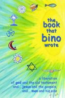 The Book That Bino Wrote: And...the Bibles That They Wrote 1418400491 Book Cover