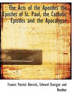 The Acts of the Apostles the Epistles of St. Paul, the Catholic Epistles and the Apocalypse 1140515977 Book Cover
