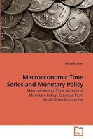 Macroeconomic Time Series and Monetary Policy: Macroeconomic Time Series and Monetary Policy: Example from Small Open Economies 3639231597 Book Cover