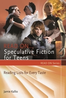 Read On...Speculative Fiction for Teens: Reading Lists for Every Taste 1598846531 Book Cover