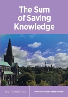 The Sum of Saving Knowledge: or A Brief Sum Of Christian Doctrine contained in The Holy Scriptures And Holden Forth In The Westminster Confession Of Faith And Catechisms (1871) 1912042126 Book Cover